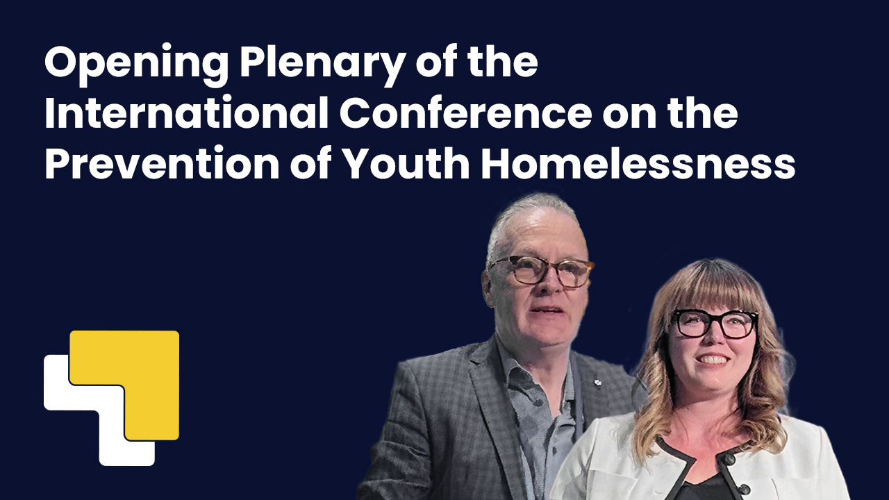 Opening Plenary of the International Conference of Youth Homelessness